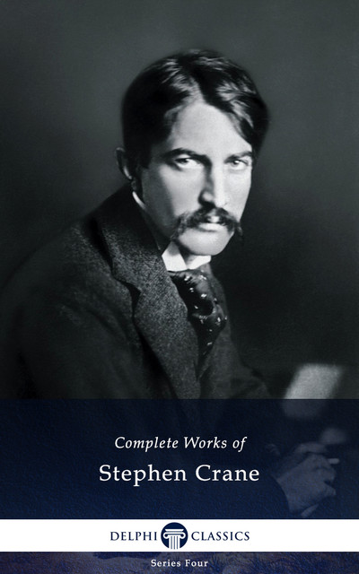 Delphi Complete Works of Stephen Crane (Illustrated), Stephen Crane