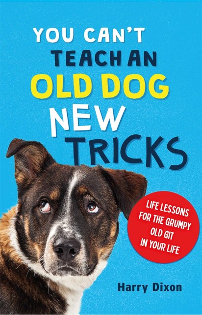 You Can’t Teach an Old Dog New Tricks, Harry Dixon