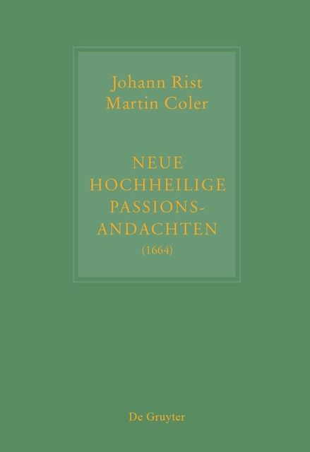 Neue Hochheilige Passions-Andachten, Johann Rist, Martin Coler