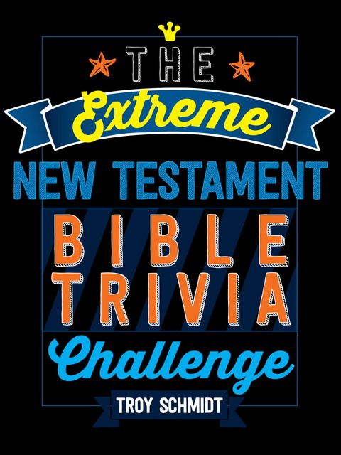 The Extreme New Testament Bible Trivia Challenge, Troy Schmidt