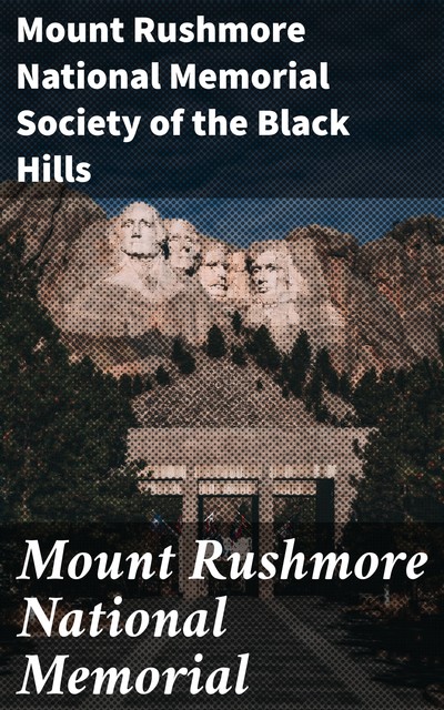 Mount Rushmore National Memorial, Mount Rushmore National Memorial Society of the Black Hills