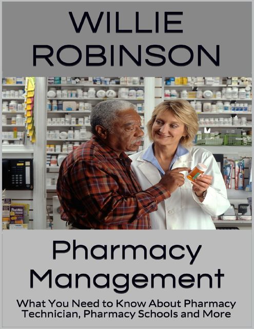 Pharmacy Management: What You Need to Know About Pharmacy Technician, Pharmacy Schools and More, Willie Robinson