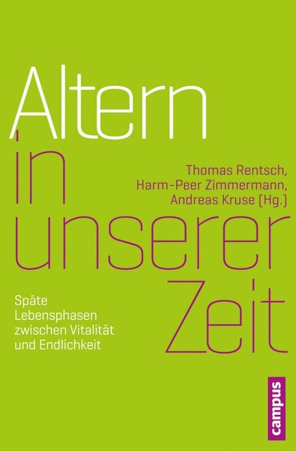 Altern in unserer Zeit, Otfried Höffe, Thomas Rentsch, Andreas Kruse, Petra Gehring, Heinrich Grebe, Carolin Wiegand, Dagmara Wozniak, Ekkehard Martens, Harm-Peer Zimmermann, Sonja Ehret, Timo Jakobs, Welf-Gerrit Otto