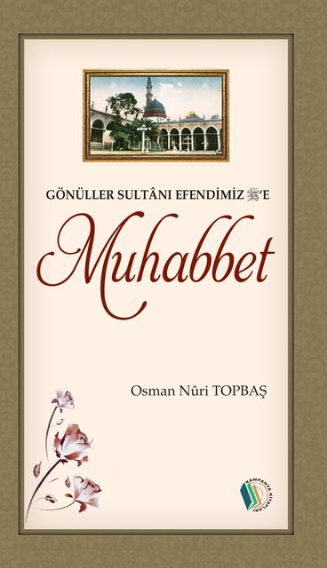Gönüller Sultanı Efendimiz'e Muhabbet (S.A.V), Osman Nuri Topbaş
