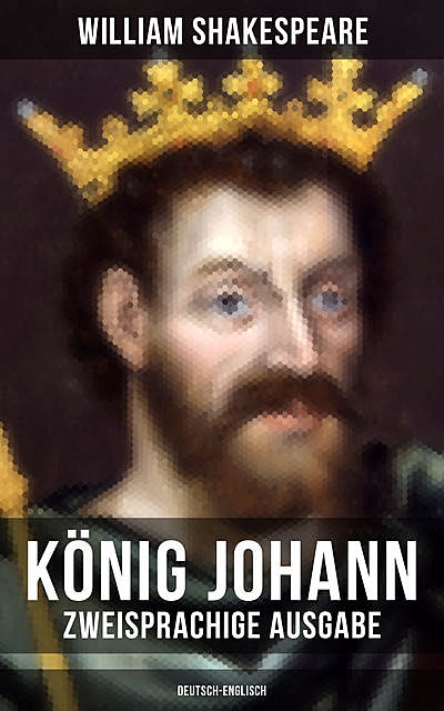 König Johann (Zweisprachige Ausgabe: Deutsch-Englisch), William Shakespeare