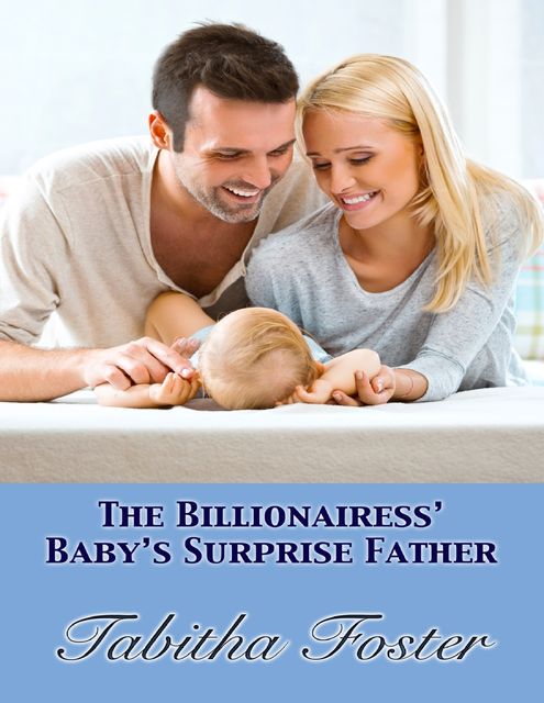 The Billionairess’s Baby’s Surprise Father, Tabitha Foster