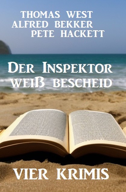 Der Inspektor weiß bescheid: Vier Krimis, Alfred Bekker, Pete Hackett, Thomas West