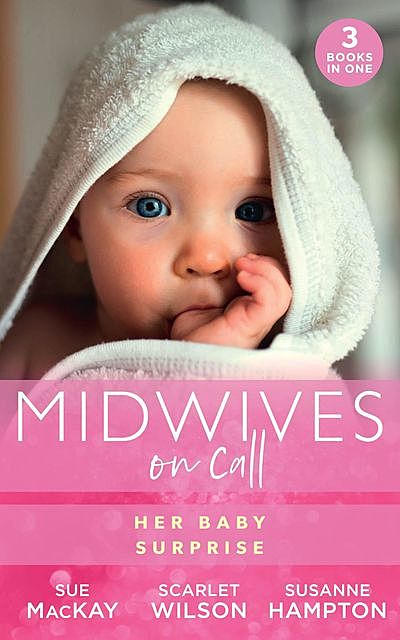 Midwives On Call: Her Baby Surprise, Sue MacKay, Scarlet Wilson, Susanne Hampton