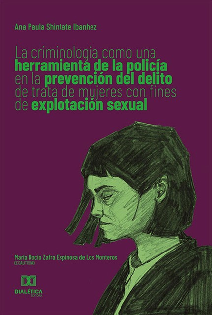La criminología como una herramienta de la policía en la prevención del delito de trata de mujeres con fines de explotación sexual, Ana Paula Shintate Ibanhez, María Rocío Zafra Espinosa de Los Monteros