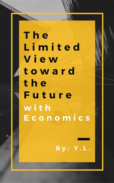 Limited View toward the Future with Economics, Y.L.