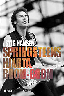 Springsteens hjärta, boom-boom, Stig Hansén