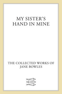 My Sister's Hand in Mine, Jane Bowles