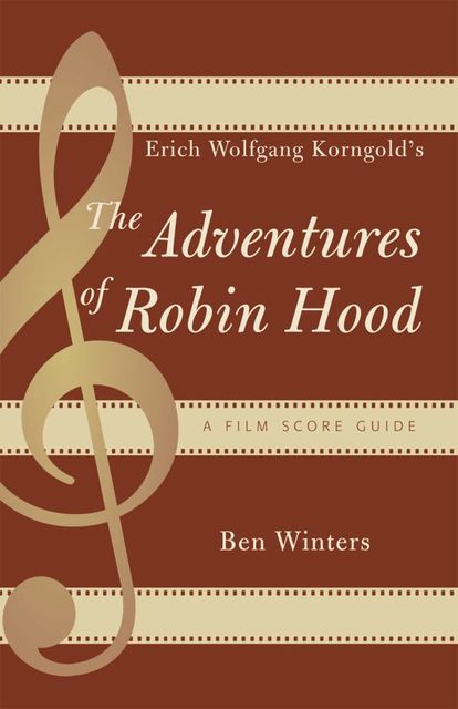 Erich Wolfgang Korngold's The Adventures of Robin Hood, Ben Winters