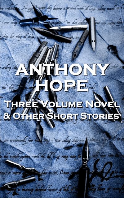 Three Volume Novel & Other Stories, Anthony Hope