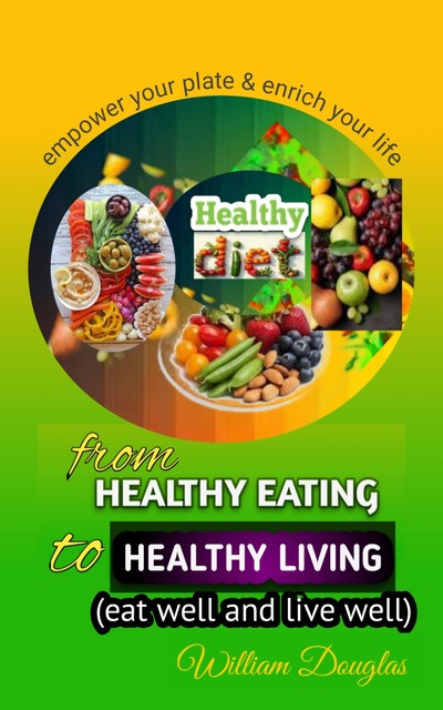 From Healthy Eating to Healthy Living, William Douglas