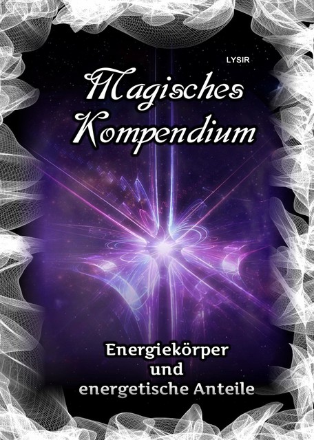 Magisches Kompendium – Energiekörper und energetische Anteile, Frater Lysir