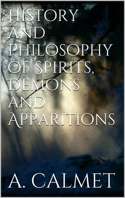 History and Philosophy of Spirits, Demons and Apparitions, Augustin Calmet