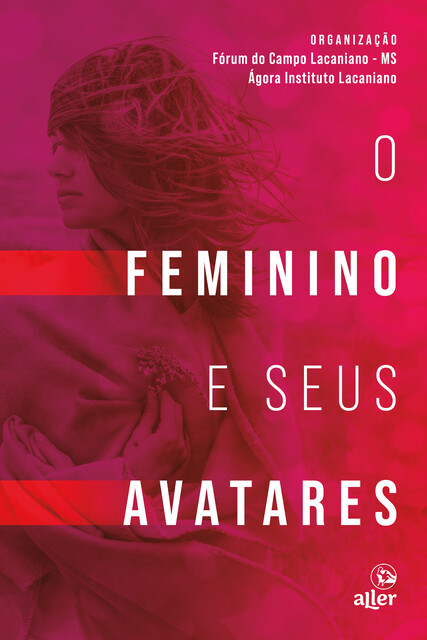 O feminino e seus avatares, Ana Laura Prates, Andréa Brunetto, Claudia Wunsh, Daniel Foscaches, Felipe Grillo, Francina Souza, Fórum do Campo Lacaniano -MS, Hilza Maria, Isloany Machado, Juliana Sperandio Faria, Marisa Costa, Rocio Fabiane, Tatiana Siqueira Ribeiro, Ágora Instituto