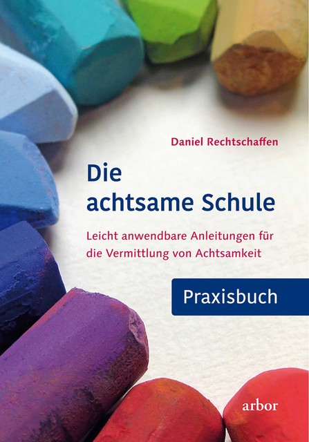 Die achtsame Schule – Praxisbuch, Daniel Rechtschaffen