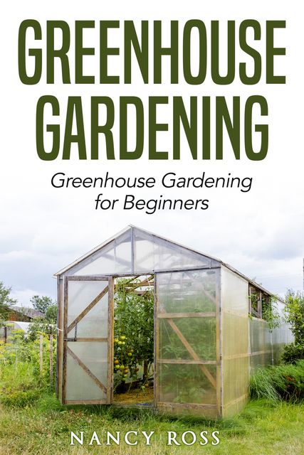 Greenhouse Gardening, Nancy Ross
