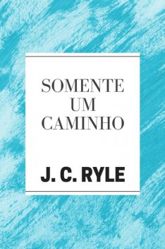 Somente um Caminho, J.C. Ryle