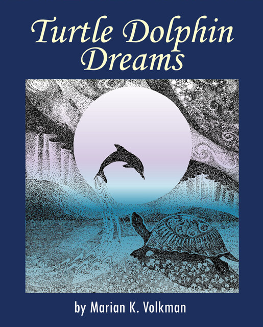 Turtle Dolphin Dreams, Marian K.Volkman
