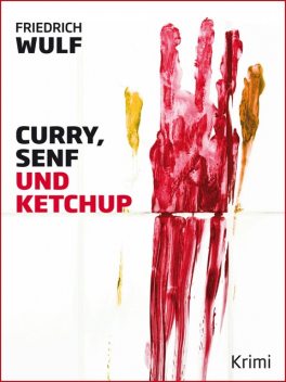Curry, Senf und Ketchup, Friedrich Wulf