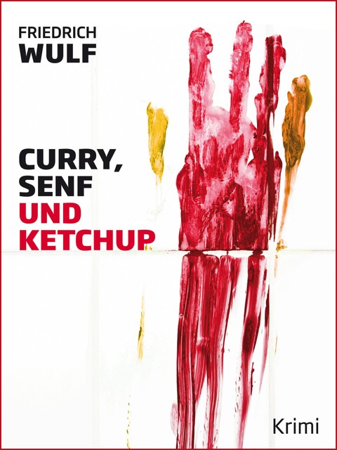 Curry, Senf und Ketchup, Friedrich Wulf