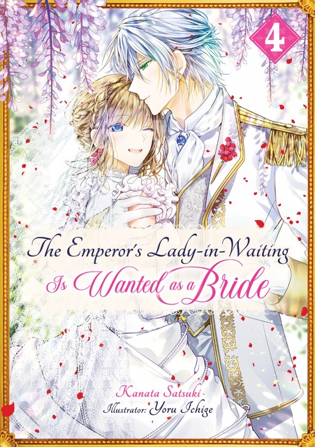 The Emperor’s Lady-in-Waiting Is Wanted as a Bride: Volume 4, Kanata Satsuki