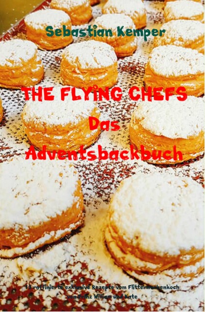 THE FLYING CHEFS Das Adventsbackbuch, Sebastian Kemper