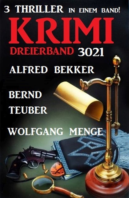 Krimi Dreierband 3021 – 3 Thriller in einem Band, Alfred Bekker, Bernd Teuber, Wolfgang Menge