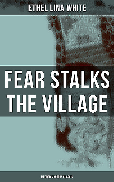 Fear Stalks the Village (Murder Mystery Classic), Ethel Lina White