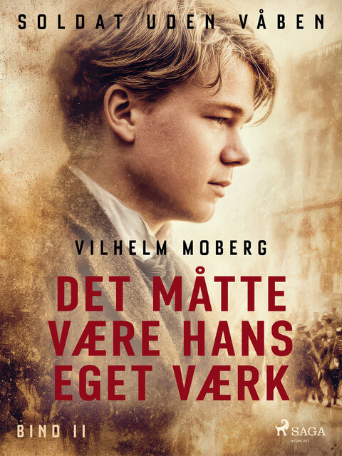 Soldat uden våben: Det måtte være hans eget værk – Bind 2, Vilhelm Moberg