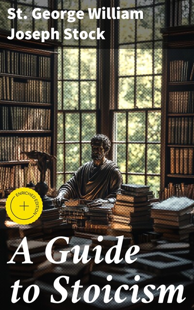 A Guide to Stoicism, St.George William Joseph Stock
