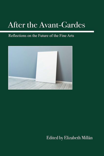After the Avant-Gardes, Edited by Elizabeth Millân
