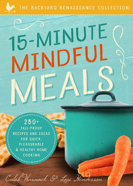 15-Minute Mindful Meals, Caleb Warnock, Lori Henderson
