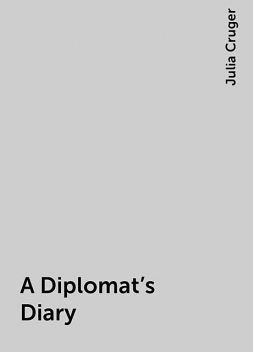 A Diplomat’s Diary, Julia Cruger