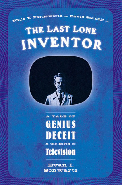 The Last Lone Inventor, Evan I. Schwartz