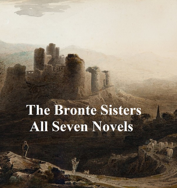 The Bronte Sisters All Seven Novels, Charlotte Brontë