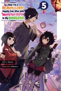 Now I'm a Demon Lord! Happily Ever After with Monster Girls in My Dungeon: Volume 5, Ryuyu