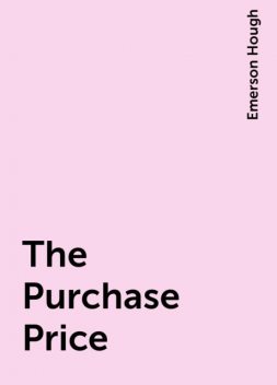 The Purchase Price, Emerson Hough