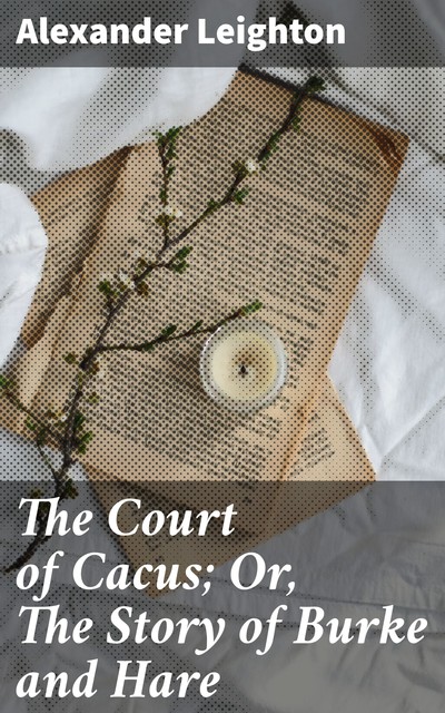 The Court of Cacus; Or, The Story of Burke and Hare, Alexander Leighton