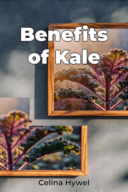 Benefits of Kale, Celina Hywel