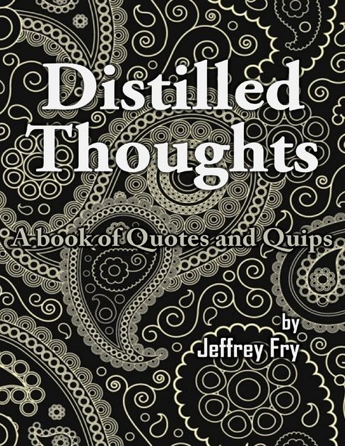 Distilled Thoughts, Jeffrey Fry