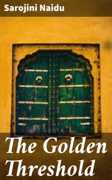 The Golden Threshold, Sarojini Naidu