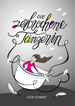Die zerbrochene Tänzerin, Lucie Schmidt