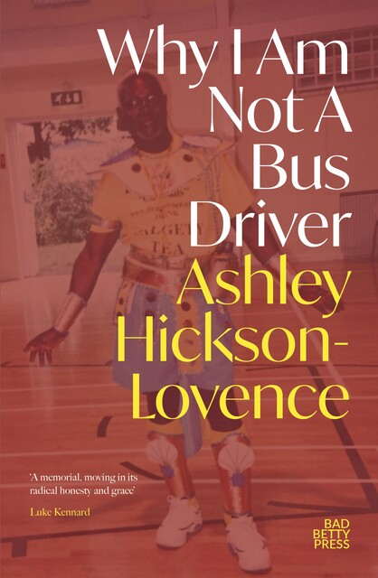 Why I Am Not a Bus Driver, Ashley Hickson-Lovence