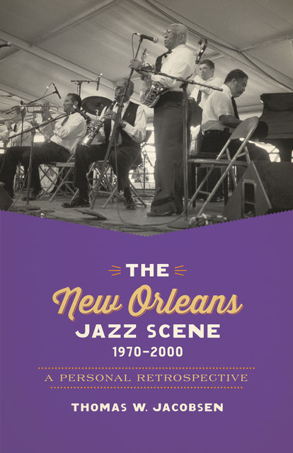 The New Orleans Jazz Scene, 1970–2000, Thomas W. Jacobsen