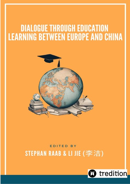 Dialogue through Education- Learning between Europe and China, Jie Li, Stephan Raab