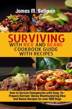 Surviving with Rice and Beans Cookbook Guide with Recipes, James M. Bellman